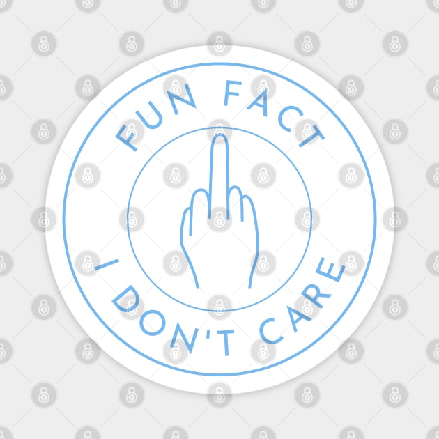 Fun Fact I Dont Care. Funny Fuck You Design. Magnet by That Cheeky Tee